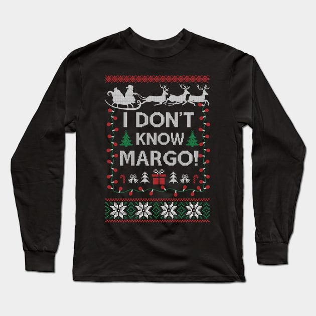 Ugly Funny Christmas I Don't Know Margo Matching Gift Men Women Long Sleeve T-Shirt by SloanCainm9cmi